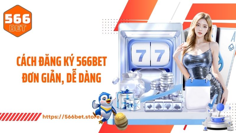 Cách đăng ký 566BET đơn giản, dễ dàng
