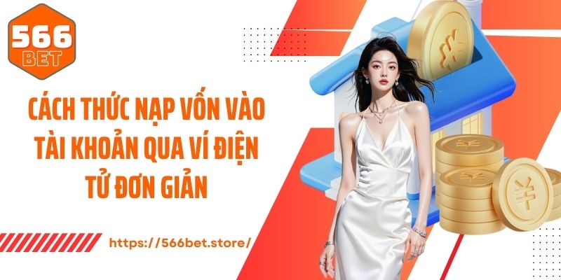 Cách thức nạp vốn vào tài khoản qua ví điện tử đơn giản