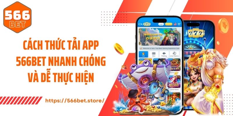 Cách thức tải app 566Bet nhanh chóng và dễ thực hiện