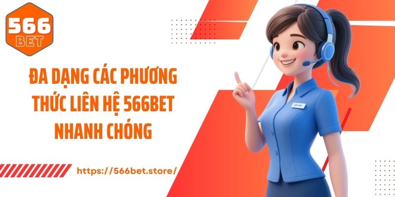 Đa dạng các phương thức liên hệ 566Bet nhanh chóng