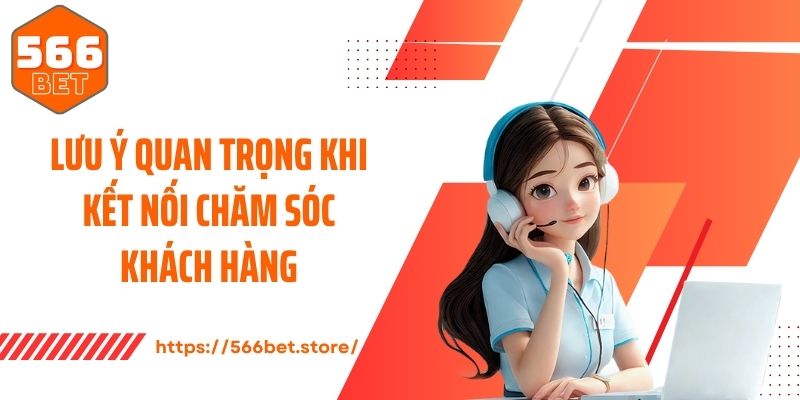 Lưu ý quan trọng khi kết nối chăm sóc khách hàng