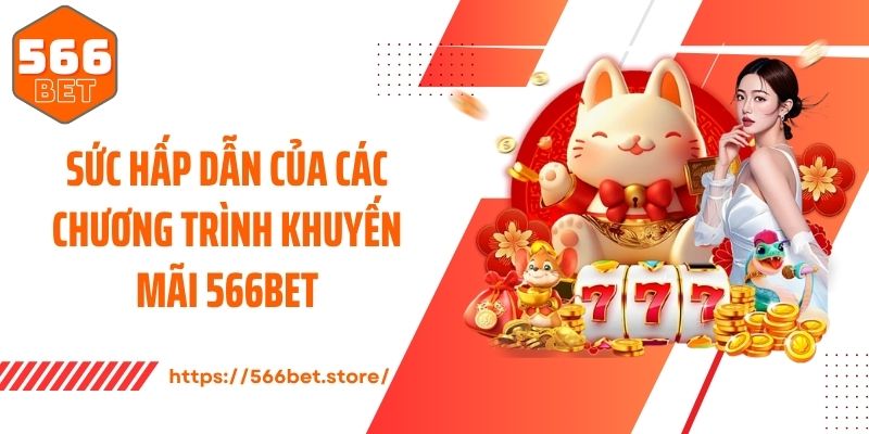 Sức hấp dẫn của các chương trình khuyến mãi 566Bet