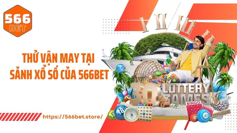 Thử vận may tại sảnh xổ số của 566BET